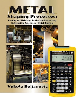 Metal Shaping Processes: Casting And Molding; Particulate Processing; Deformation Processes; And Metal Removal + 4090 Sheet Metal / Hvac Pro Calc Calculator (set)
