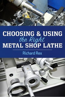 Front cover_Choosing and Using the Right Metal Shop Lathe