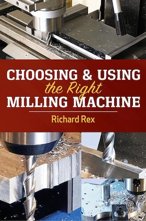 Choosing and Using the Right Milling Machine