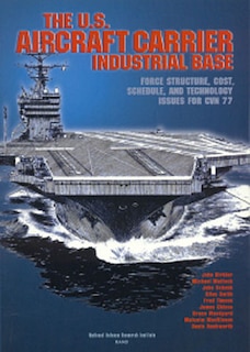 The U.S. Aircraft Carrier Industrial Base: Force Structure, Cost, Schedule, and Technology Issues for CVN 77