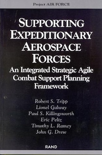 Supporting The Expeditionary Aerospace Force: An Integrated Strategic Agile Combat Support Planning Framework