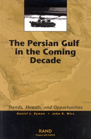 The Persian Gulf in the Coming Decade: Trends, Threats, and Opportunities