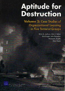 Aptitude For Destruction: Case Studies of Organizational Learning in Five Terrorist Groups