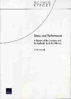 Stress and Performance: A Review of the Literature and Its Applicability to the Military by Jennifer Kavanagh
