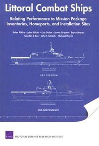 Littoral Combat Ships: Relating Performance To Mission Package Inventories, Homeports, And Installation Sites