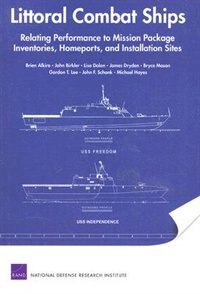 Littoral Combat Ships: Relating Performance To Mission Package Inventories, Homeports, And Installation Sites