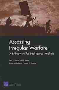 Assessing Irregular Warfare: A Framework for Intelligence Analysis de Eric V. Larson