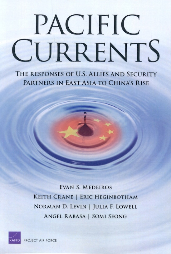 Pacific Currents: The Responses of U.S. Allies and Security Partners in East Asia to China1s Rise