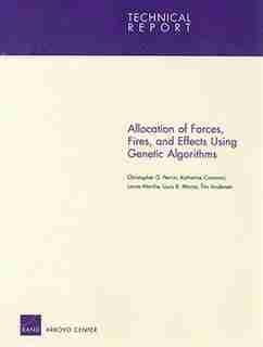 Allocation Of Forces, Fires, And Effects Using Genetic Algorithms by Christopher G. Pernin