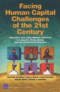 Facing Human Capital Challenges of the 21st Century: Education and Labor Market Initiatives in Lebanon, Oman, Qatar, and the United Arab Emirates (2008)