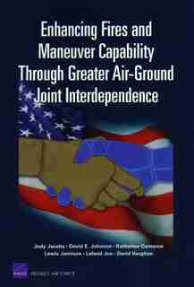 Enhancing Fires and Maneuver Capability Through Greater Air-Ground Joint Interdependence de Jody Jacobs