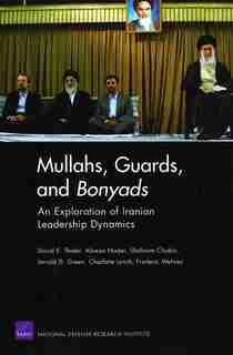 Mullahs, Guards, and Bonyads: An Exploration of Iranian Leadership Dynamics de David E. Thaler