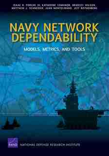 Navy Network Dependability: Models, Metrics, and Tools de Isaac R. Porche