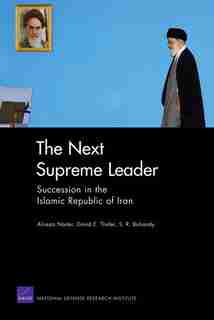 The Next Supreme Leader: Succession in the Islamic Repulic of Iran de Alireza Nader
