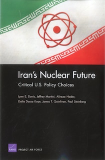 Iran's Nuclear Future: Critical U.S. Policy Choices