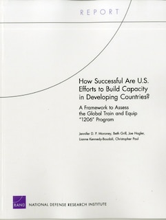 How Successful Are U.s. Efforts To Build Capacity In Developing Countries? A Framework To Assess The Global Train And Equip 1206 Program