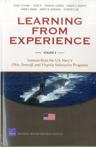 Learning from Experience: Lessons from the U.S. Navy's Ohio, Seawolf, and Virginia Submarine Programs by John F. Schank
