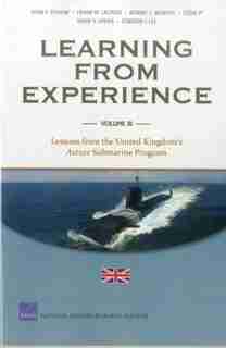 Learning from Experience: Lessons from the United Kingdom's Astute Submarine Program by John F. Schank
