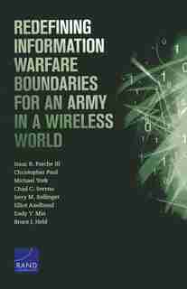Redefining Information Warfare Boundaries For An Army In A Wireless World de Isaac R. Porche