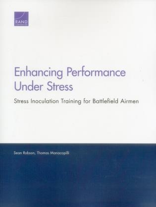 Enhancing Performance Under Stress: Stress Inoculation Training For Battlefield Airmen