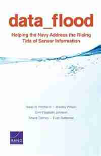 Data Flood: Helping The Navy Address The Rising Tide Of Sensor Information de Isaac R. Porche