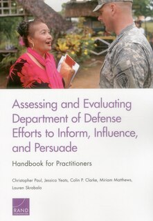 Front cover_Assessing And Evaluating Department Of Defense Efforts To Inform, Influence, And Persuade: Handbook For Practitioners