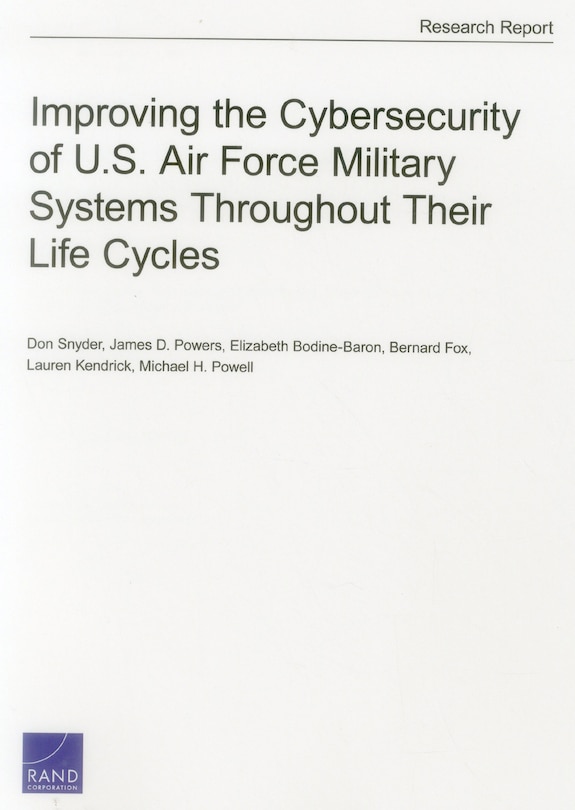 Improving The Cybersecurity Of U.s. Air Force Military Systems Throughout Their Life Cycles