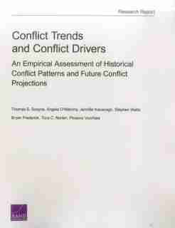 Conflict Trends And Conflict Drivers: An Empirical Assessment Of Historical Conflict Patterns And Future Conflict Projections de Thomas S. Szayna