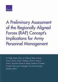 A Preliminary Assessment of the Regionally Aligned Forces (RAF) Concept’s Implications for Army Personnel Management de M. Wade Markel