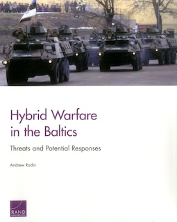 Hybrid Warfare In The Baltics: Threats And Potential Responses