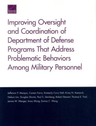 Improving Oversight And Coordination Of Department Of Defense Programs That Address Problematic Behaviors Among Military Personnel: Final Report de Jefferson P. Marquis