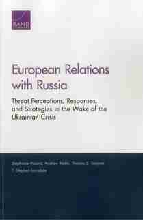 European Relations With Russia: Threat Perceptions, Responses, And Strategies In The Wake Of The Ukrainian Crisis de Stephanie Pezard