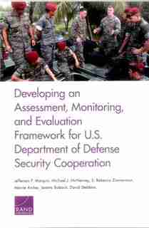 Developing An Assessment, Monitoring, And Evaluation Framework For U.s. Department Of Defense Security Cooperation de Jefferson P. Marquis