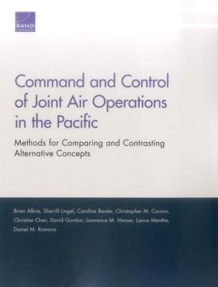 Command And Control Of Joint Air Operations In The Pacific: Methods For Comparing And Contrasting Alternative Concepts