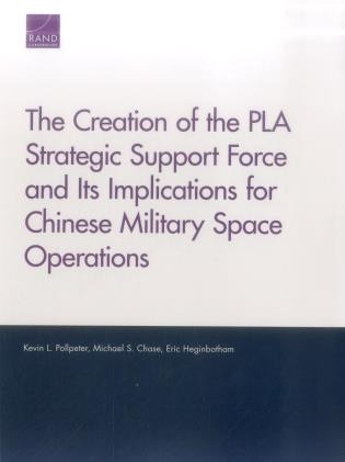 The Creation of the PLA Strategic Support Force and Its Implications for Chinese Military Space Operations