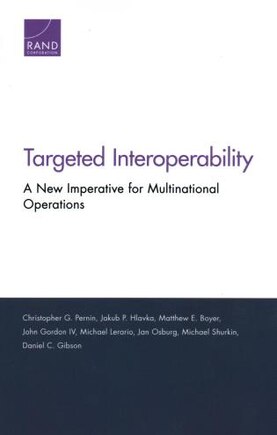 Targeted Interoperability: A New Imperative For Multinational Operations