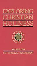 EXPLORING CHRISTIAN HOLINESS, VOLUME 2: The Historical Development
