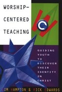 Worship-Centered Teaching: Guiding Youth to Discover Their Identity in Christ