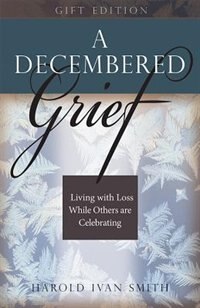 A DECEMBERED GRIEF: Living with Loss While Others are Celebrating