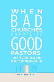 Front cover_WHEN BAD CHURCHES HAPPEN TO GOOD PASTORS