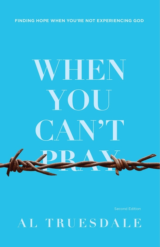 When You Can't Pray: Finding Hope When You're Not Experiencing God