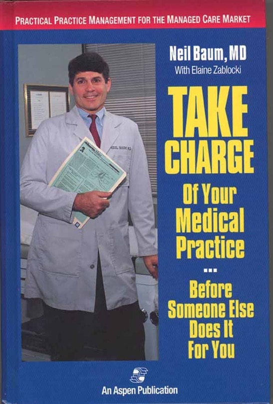 Front cover_Take Charge Of Your Medical Practice . . . Before Someone Else Does It For You