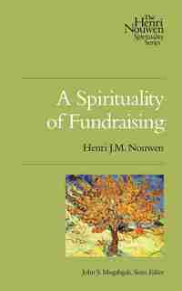 A SPIRITUALITY OF FUNDRAISING by Henri J. M. Nouwen