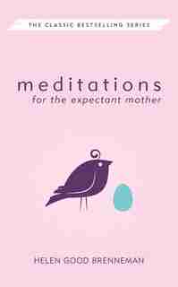 MEDITATIONS FOR THE EXPECTANT MOTHER by Helen Brenneman, Helen