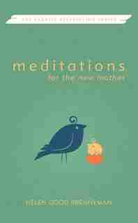 MEDITATIONS FOR THE NEW MOTHER by Helen Brenneman, Helen