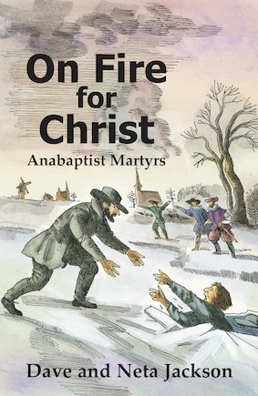 On Fire for Christ: Stories of Anabaptist Martyrs