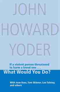 What Would You Do? by John Howard Yoder