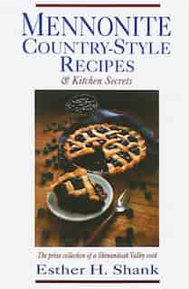 MENNONITE COUNTRY-STYLE RECIPES ANDKITCHEN SECRETS by Esther H. Shank, Esther H