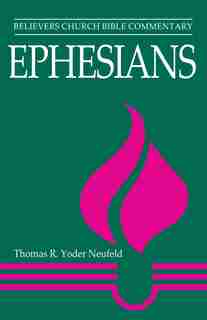 Ephesians - Believers Church Bible Commentary by Thomas R Yoder Neufeld, Thomas R Yoder