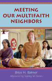 Meeting Our Multifaith Neighbors by Brice H. Balmer, Brice H